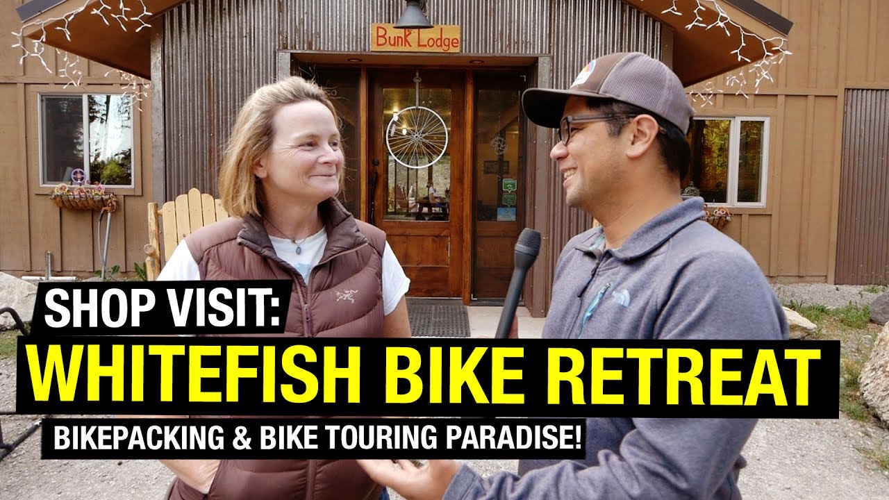 Shop Visit: Whitefish Bike Retreat - Bikepacking and Bike Touring Paradise! GO NOW!