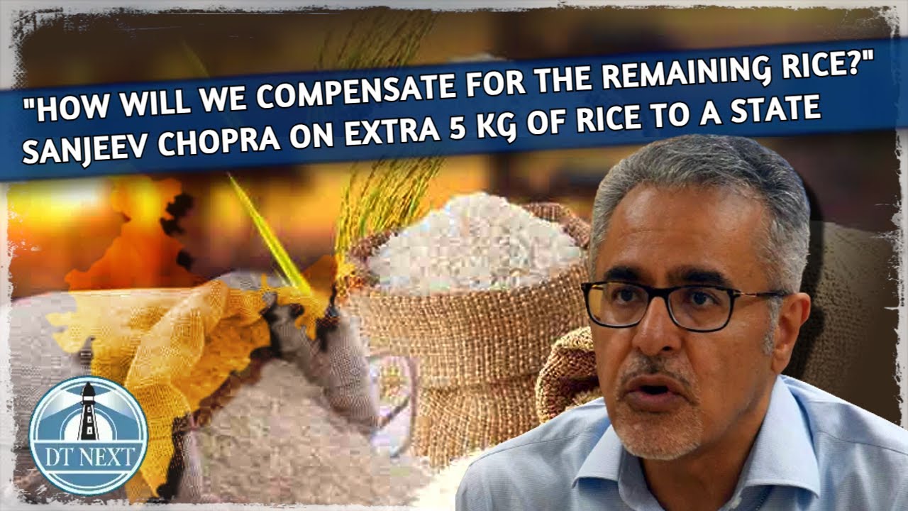 Sanjeev Chopra on extra 5 kg rice to a state | DT Next