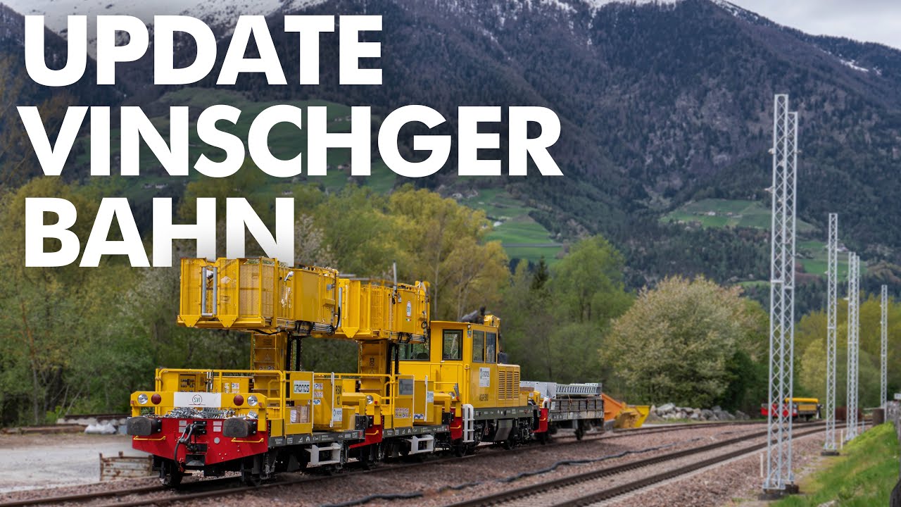 Update zur Vinschgerbahn | Elektrifizierung Stand April 2024
