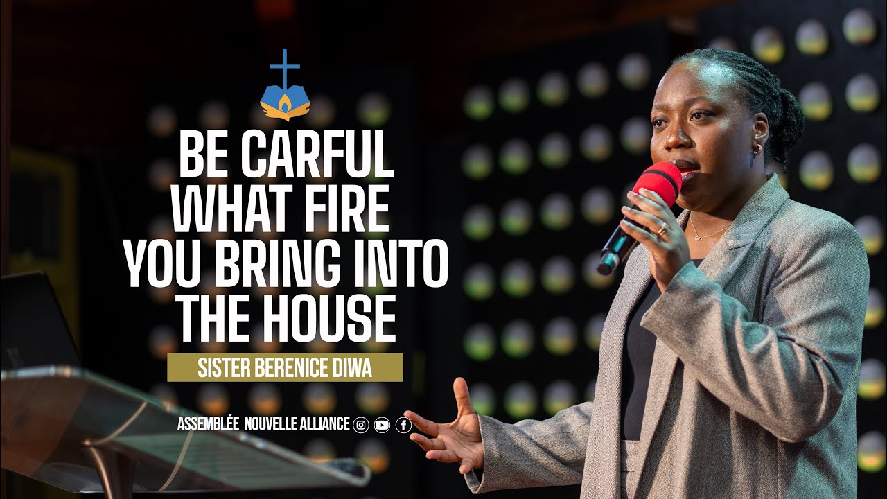 Be Careful what Fire you bring into the house  | Sister Berenice Diwa