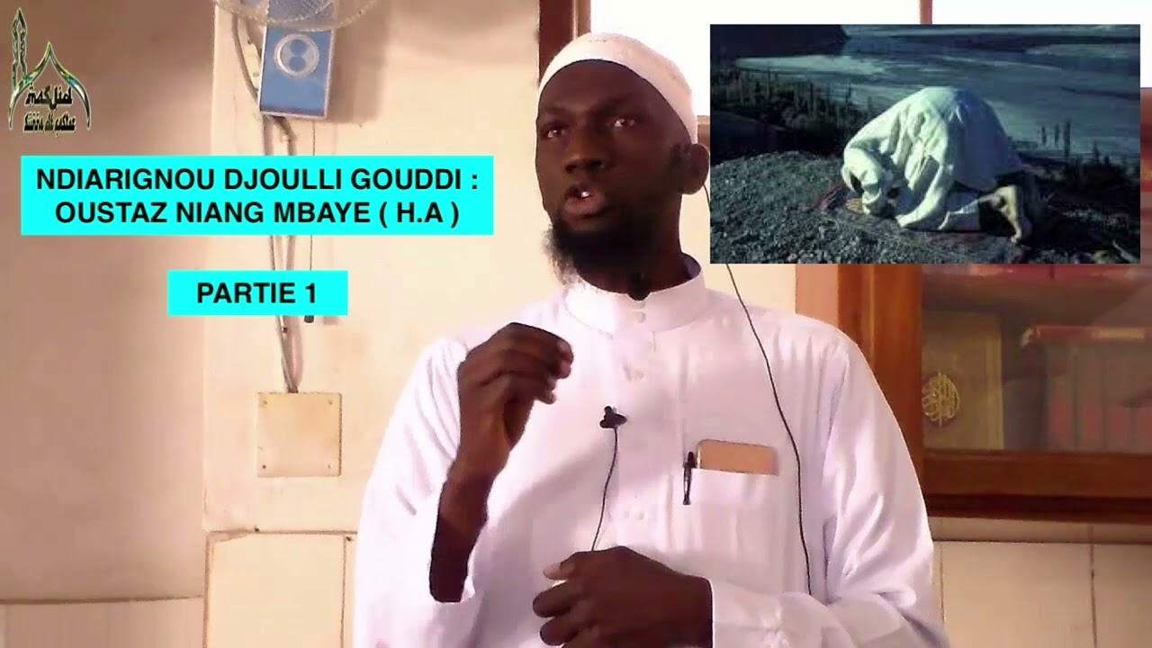 PARTIE 1 : Djoulli Gouddi \\ OUSTAZ NIANG MBAYE ( H.A )