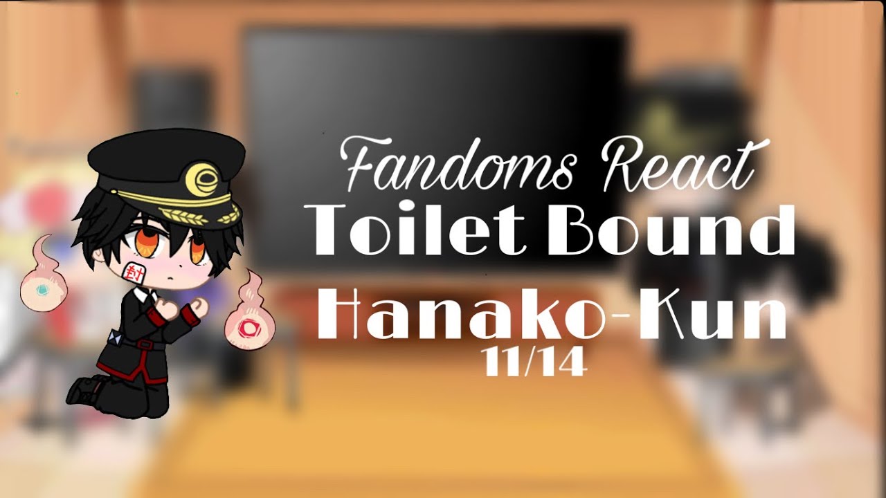 Fandoms react||11/14||(Toilet bound Hanako-kun)||Good Ghost Melanie