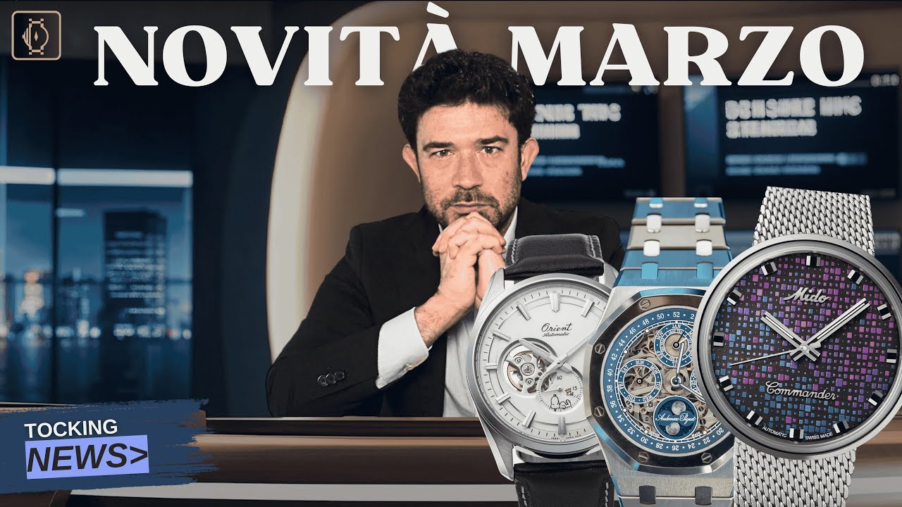 OROLOGI: Tutte le NOVITÀ di Marzo 2025!
