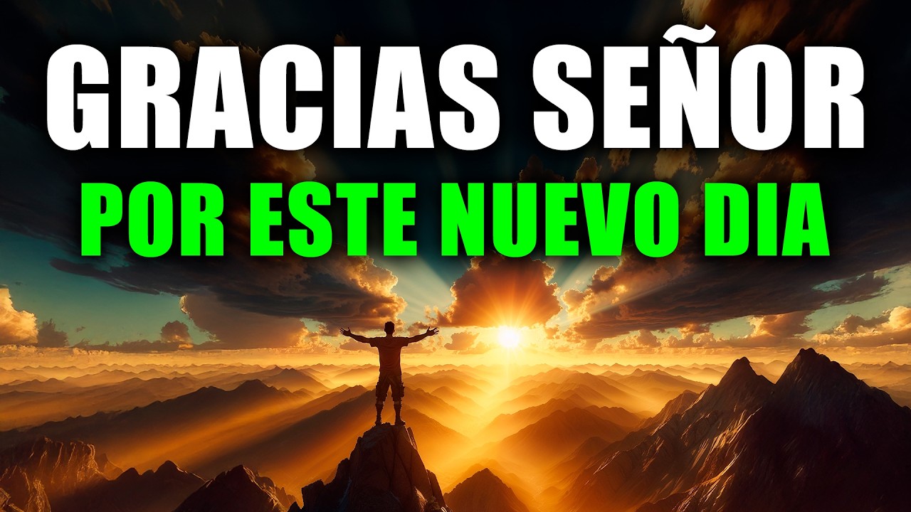 ORACIÓN DE LA MAÑANA QUE CAMBIARÁ TU VIDA | GRATITUD PARA INICIAR EL DÍA CON DIOS