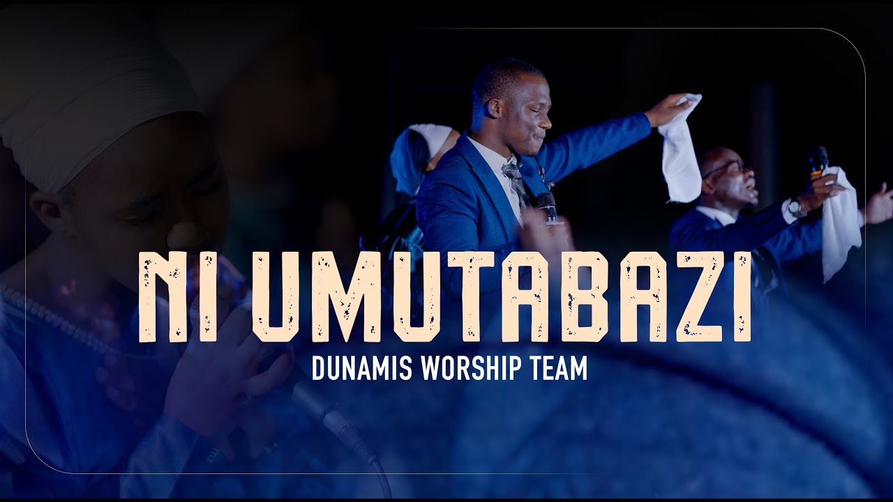 NI UMUTABAZI | Dunamis Worship Team | (Official Music Video)