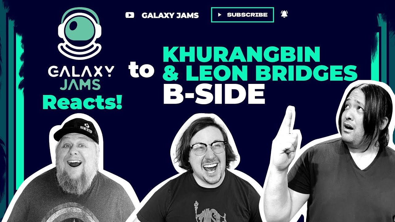 Khruangbin + Leon Bridges - B Side | Galaxy Jams Reacts