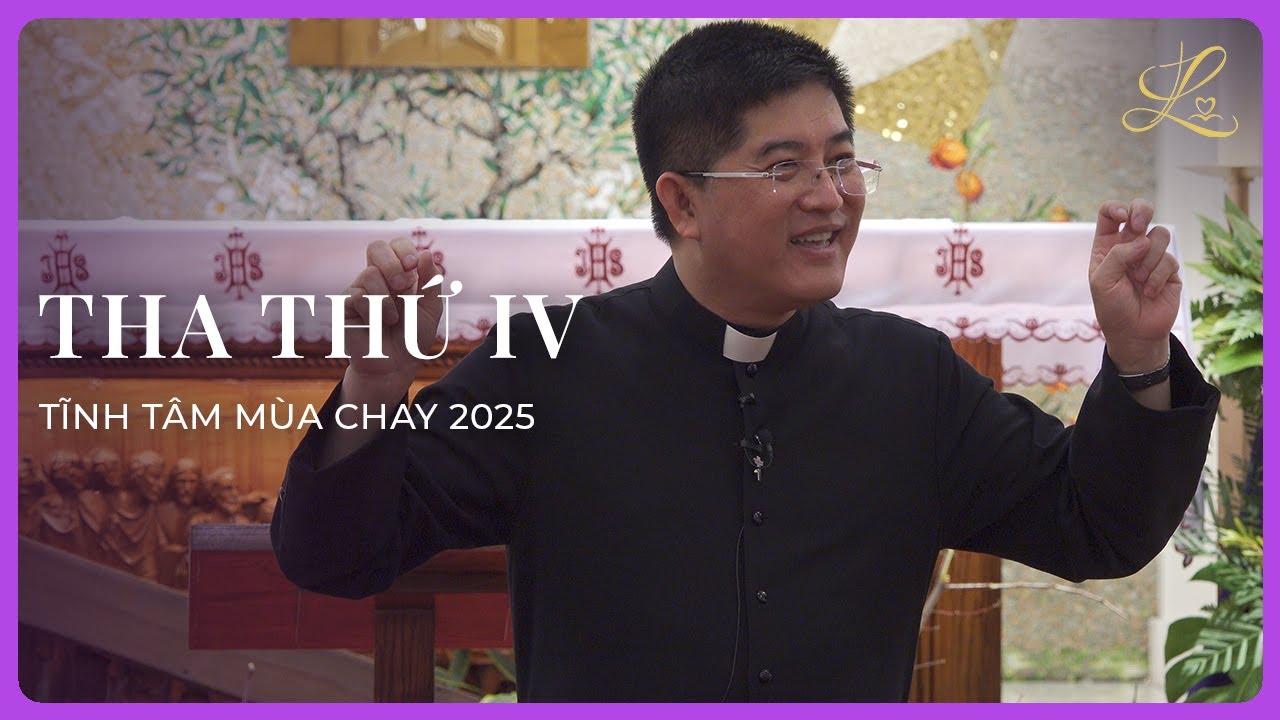 THA THỨ IV - Tĩnh Tâm Mùa Chay 2025 | Lm. Đaminh Giuse Nguyễn Thiết Thắng, SDD