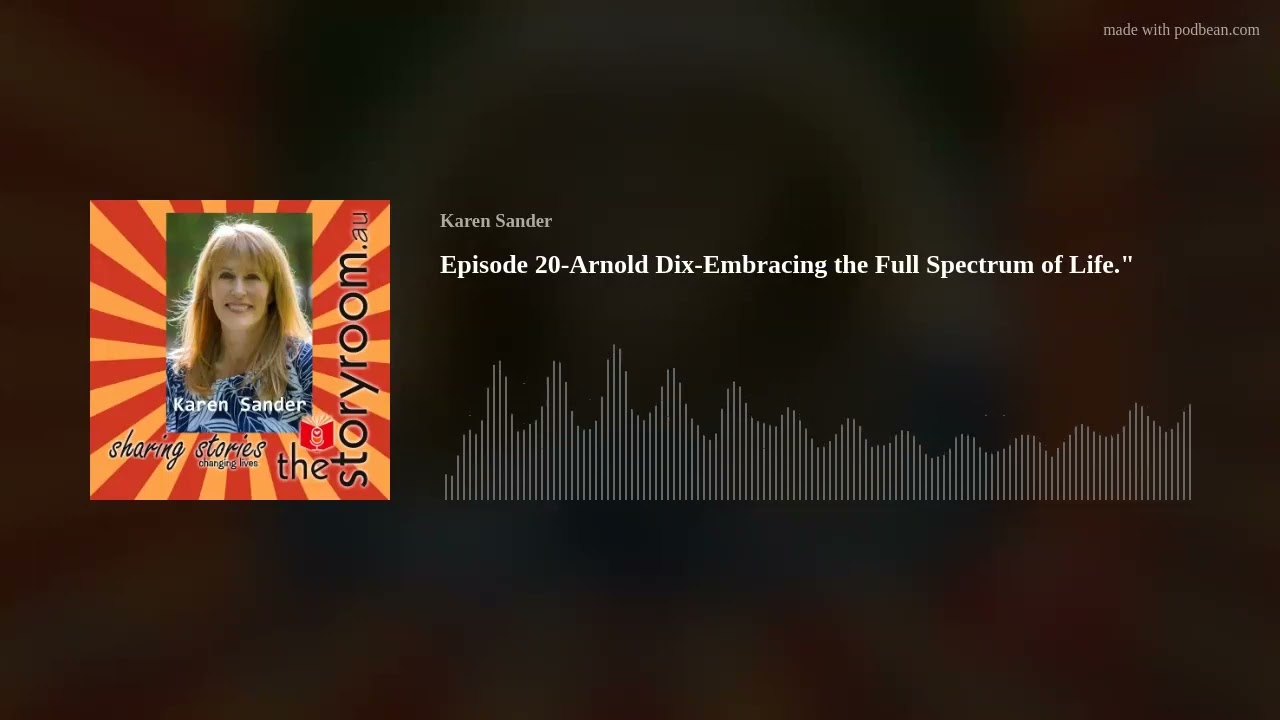 Episode 20-Arnold Dix-Embracing the Full Spectrum of Life.