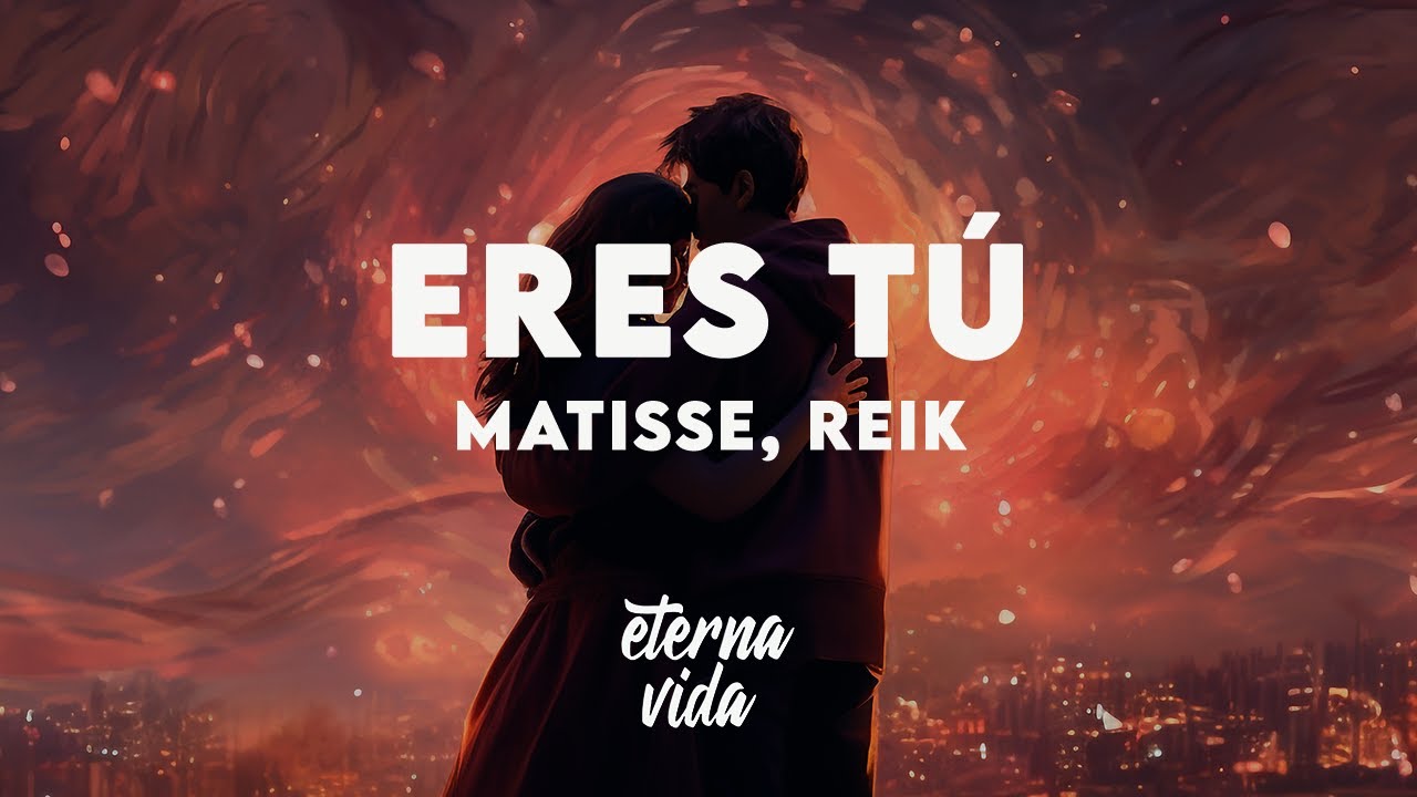 Matisse, Reik - Eres Tú (Letra/Lyrics)