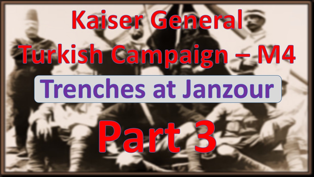 Open General / Kaiser General Efile - Turkish Campaign M4 PART 3