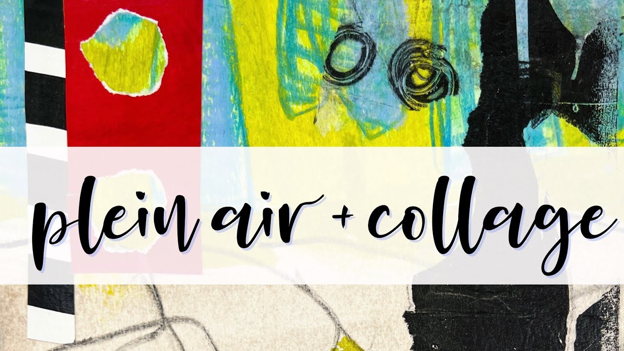 Mixed Media Experiment: Plein Air Painting & Abstract Collage 
