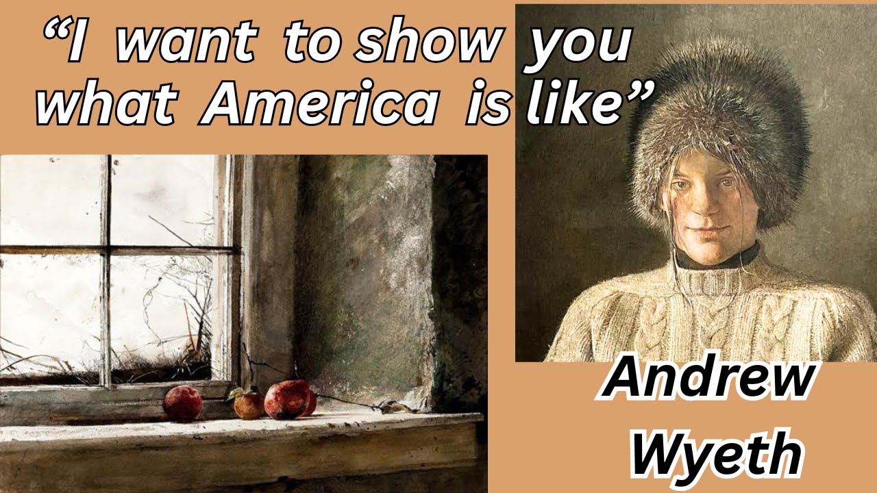 “I want to show Americans what America is like,” Andrew Wyeth, (1917 - 2009). Watercolors, tempera.