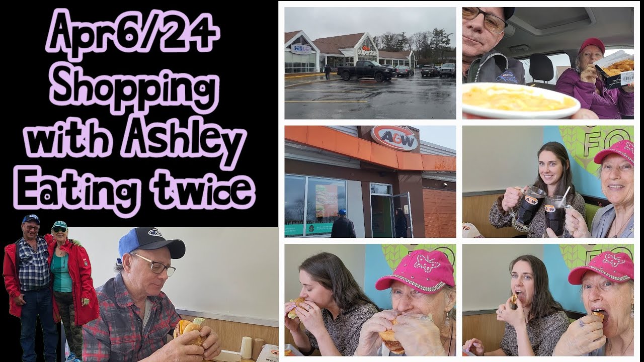 Apr6/24 Shop day, 2 superstores, Walmart, Giant Tiger. Eat in Liverpool,  w/ Ashley A&W Bridgewater
