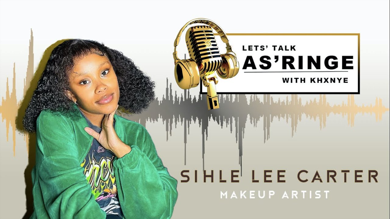 AS'RINGE S1 EP3 | SIHLE LEE CARTER | MAKEUP | DATING CRITERIA | LOST LOVED ONE | PREGNANCY | PLANS