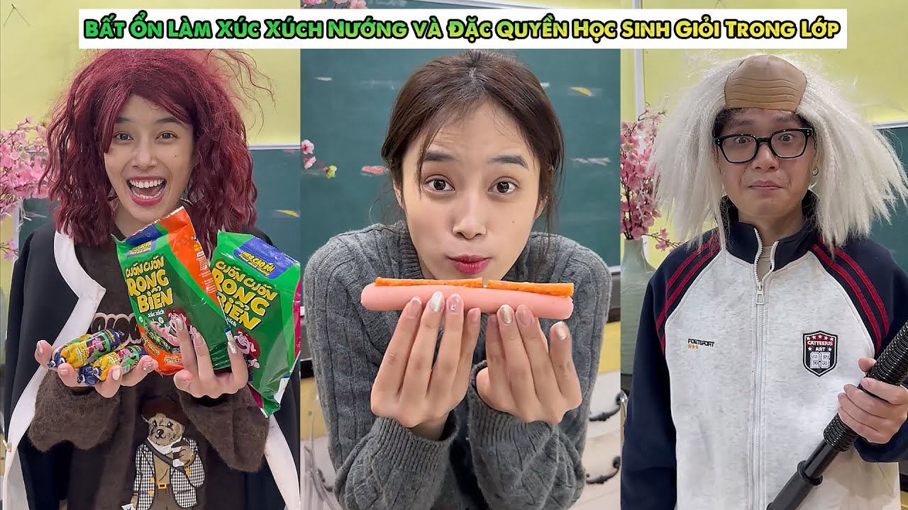 Bất Ổn Làm Xúc Xúch Nướng và Đặc Quyền Học Sinh Giỏi Trong Lớp,....