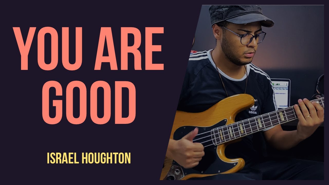 YOU ARE GOOD - ISRAEL HOUGHTON | BASS COVER (SENHOR TU ES BOM)