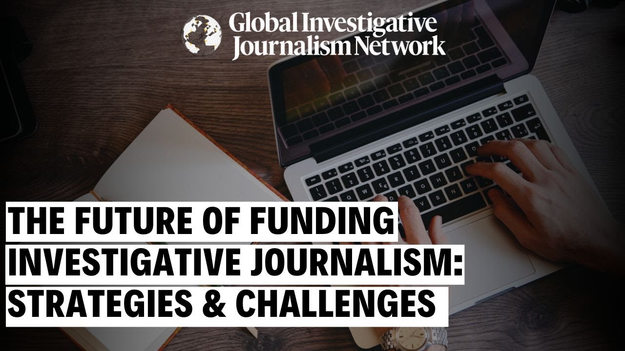 The Future of Funding Investigative Journalism: Strategies & Challenges
