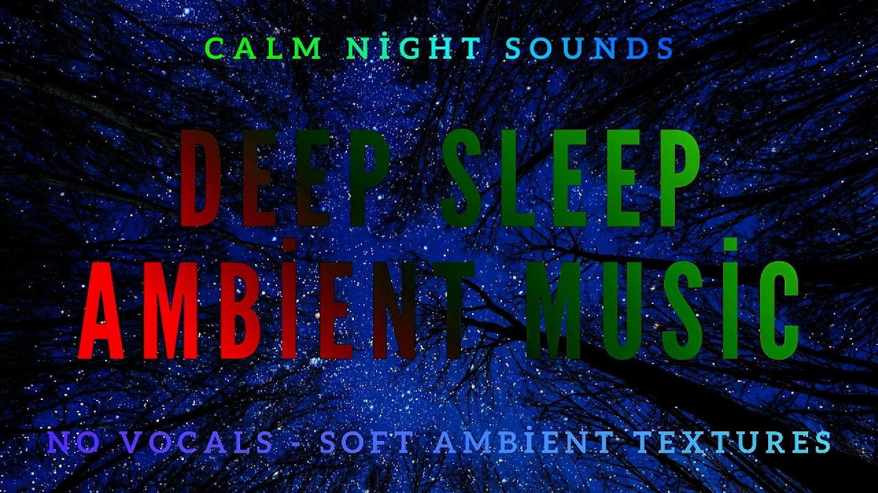 Calm Ambient Music for Deep Sleep | 4 Hours