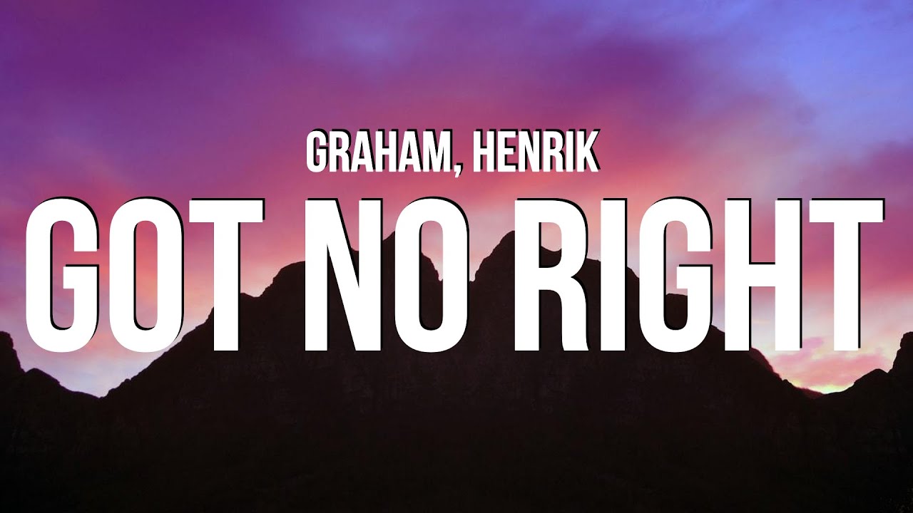 GRAHAM & Henrik - got no right (Lyrics)