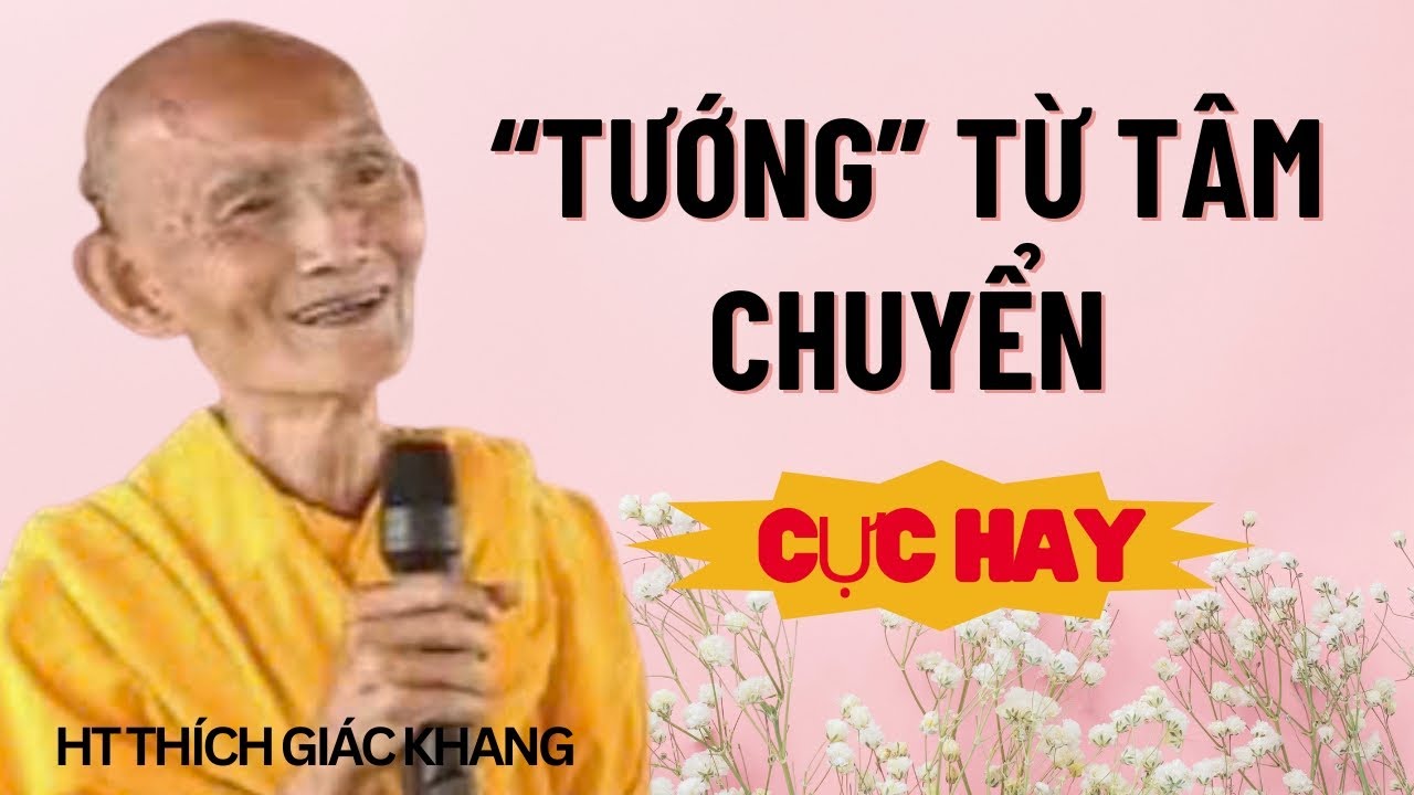 “TƯỚNG” TỪ TÂM CHUYỂN (CỰC HAY- NÊN NGHE) | HT THÍCH GIÁC KHANG #sưkhang #htthichgiackhang
