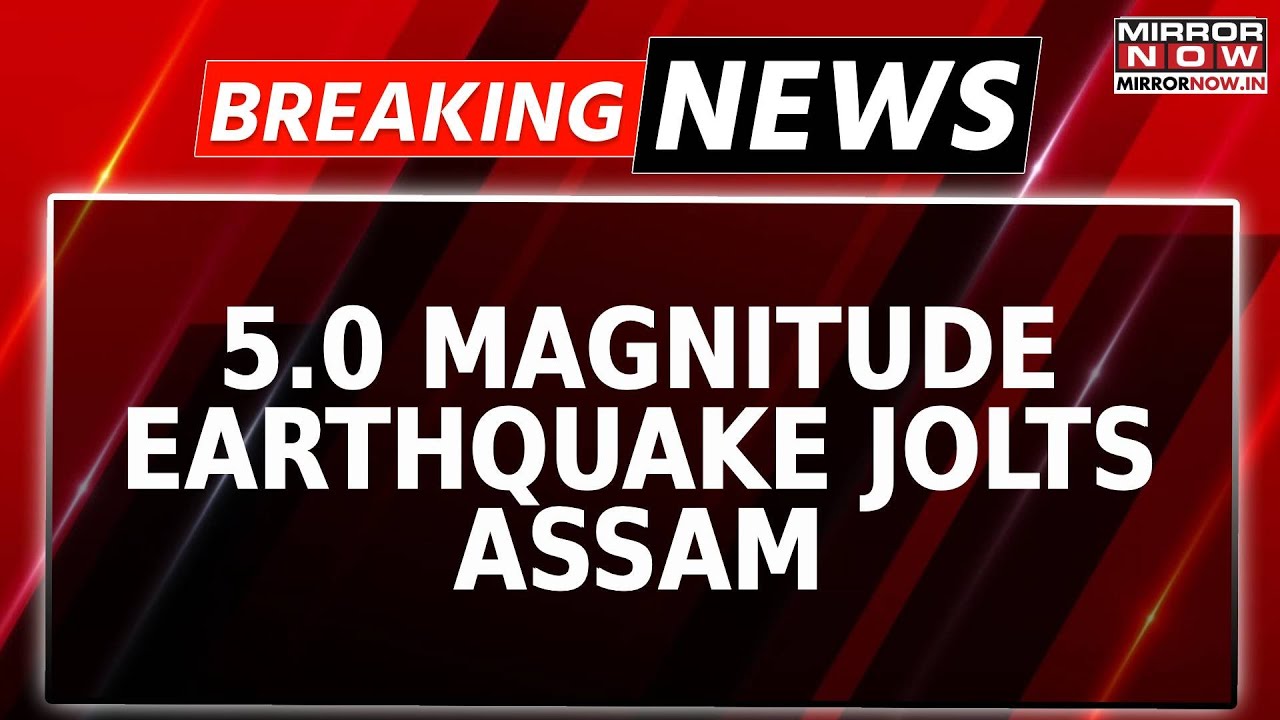 Breaking News | Earthquake Of Magnitude 5 Jolts Assam; Tremors Felt In Guwahati, Morigaon