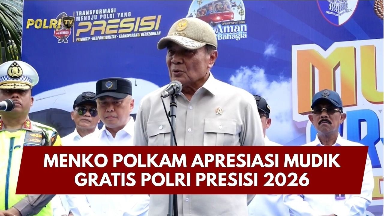 PRESISI UPDATE: MENKO POLKAM APRESIASI MUDIK GRATIS POLRI PRESISI 2026 18/03/26 (19.00)