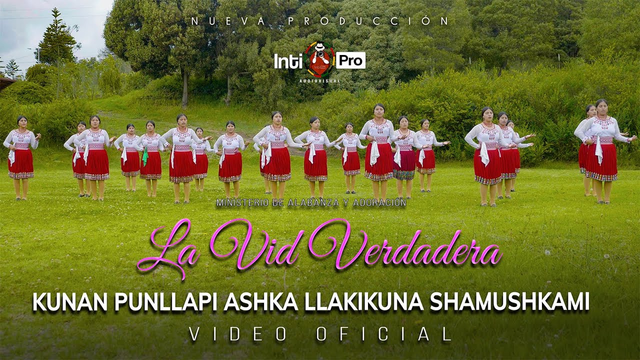 🔥 KUNAN PUNLLAPI ASHKA LLAKIKUNA SHAMUSHKAMI - Ministerio de Alabanza Y Adoración LA VID VERDADERA 🎤