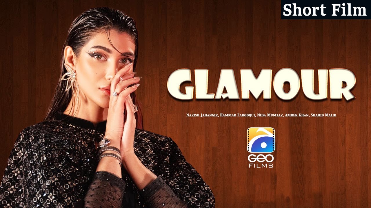 Glamour | Short Film | Hammad Farooqui - Nazish Jahangir | Geo Films