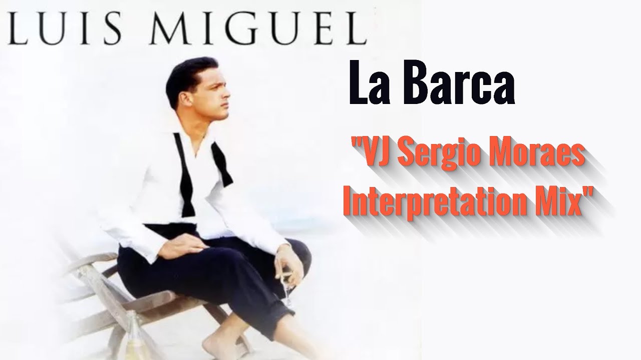 Luis Miguel - La Barca (VJ Sergio Moraes Interpretation Mix)