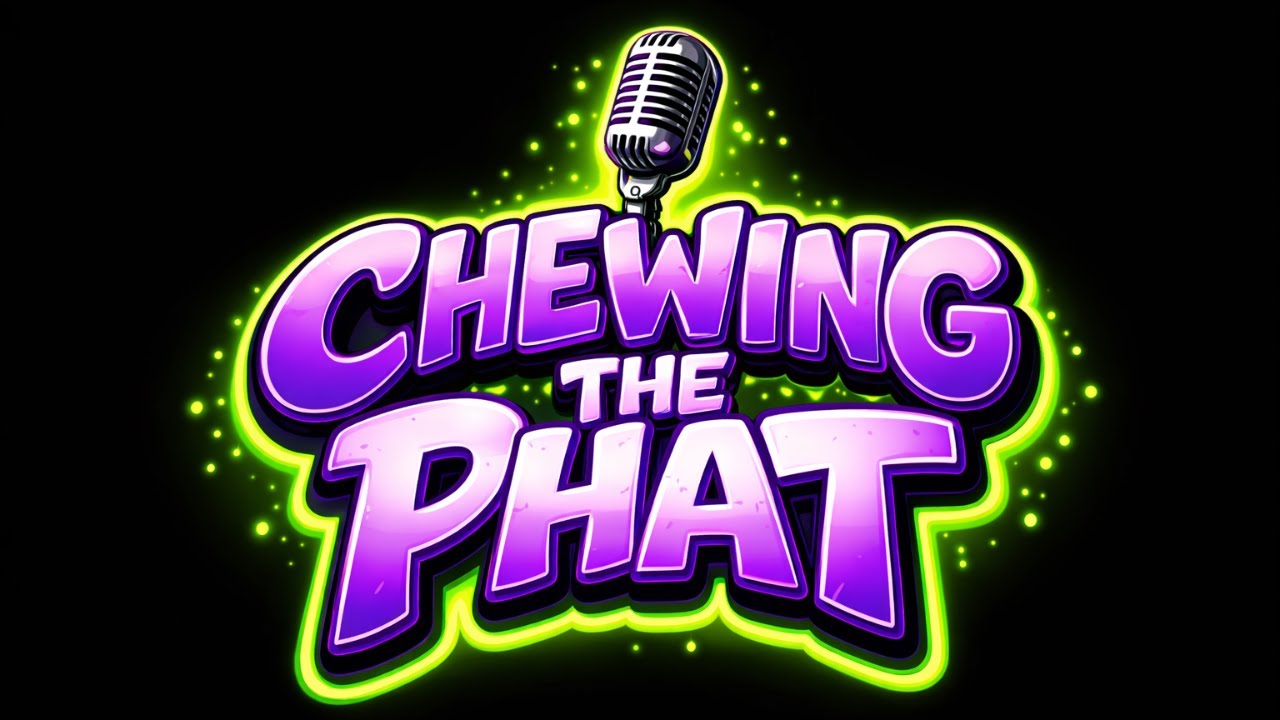 Chewing The Phat - Episode 3