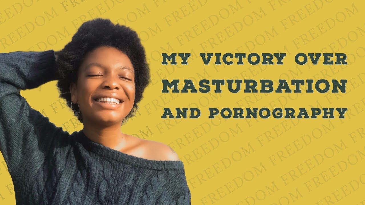 My Victory Over Masturbation & Pornography | Yours Too! | Ebele Light