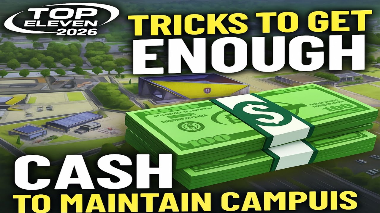 Tricks to get enough CASH in Top Eleven 2026 to maintain Campus facilities