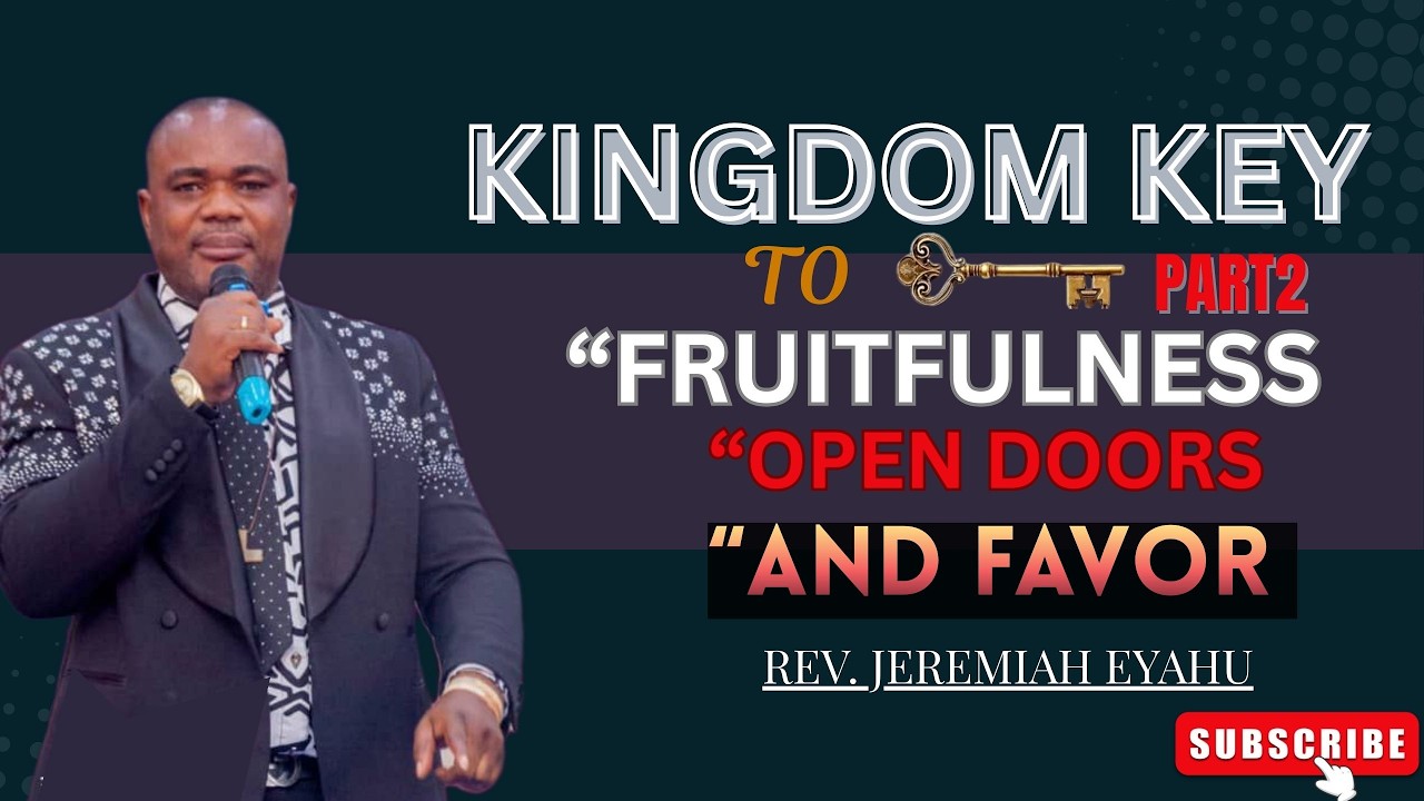 KINGDOM KEY TO FRUITFULNESS,OPEN DOORS AND FAVOUR [PART 2]