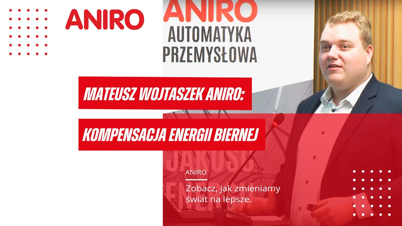 Mateusz Wojtaszek ANIRO: Kompensacja energii biernej – klucz do efektywności energetycznej!