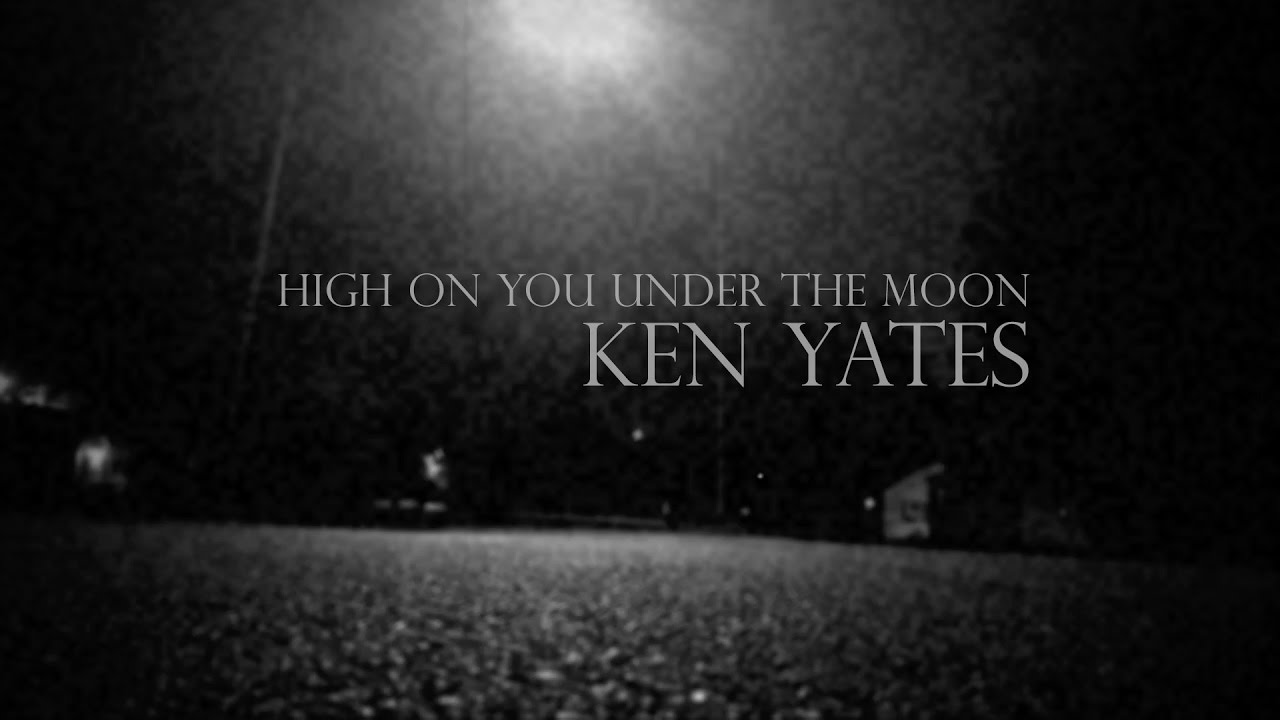 Ken Yates - High On You Under The Moon (Lyric Video)