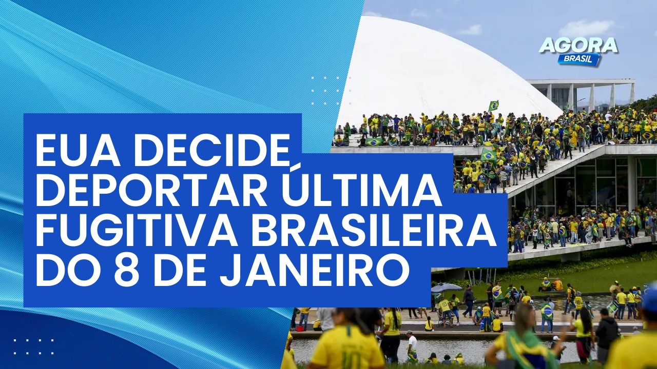 Governo dos EUA decide deportar última fugitiva brasileira do 8 de Janeiro | Agora Brasil
