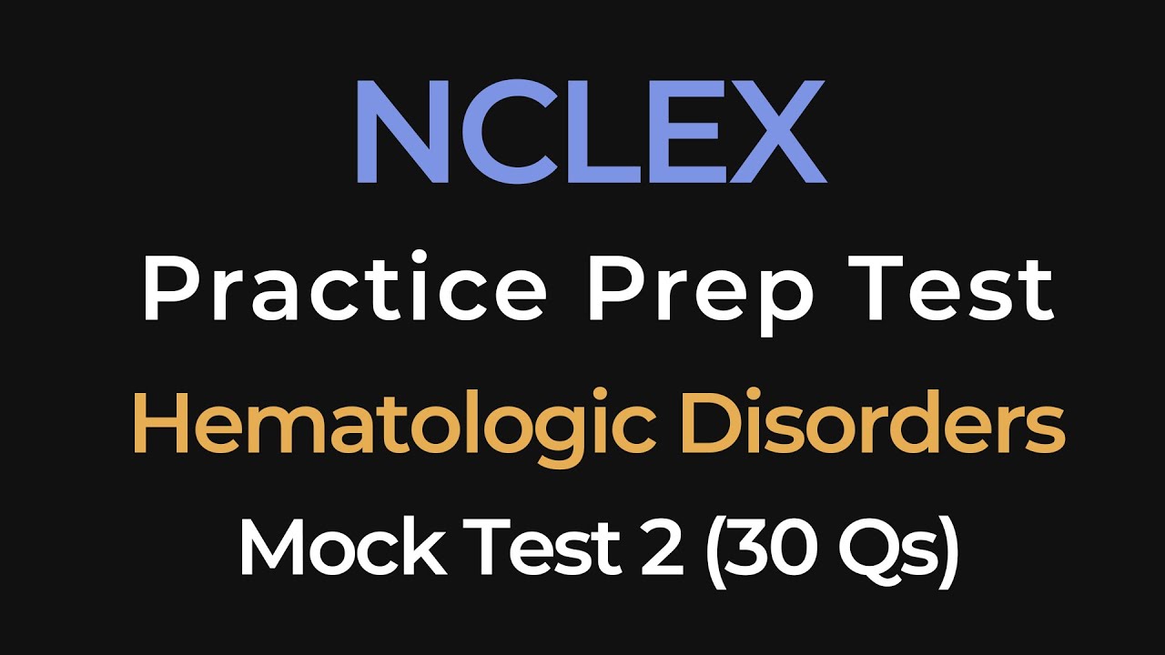 NCLEX Practice Test 2 | Hematologic Disorders | 30 Questions | Nursing Exam Prep Tests