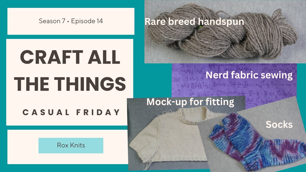 The Craft Circuit: knitting, spinning, sewing etc. // Casual Friday S7E14