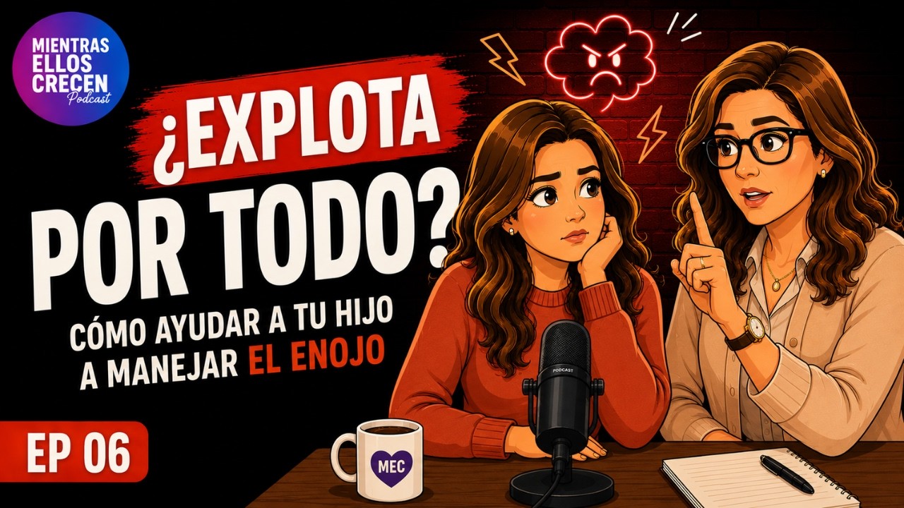 Mientras Ellos Crecen - El Enojo: cuando ya no sabes qué hacer 🗣️ - Ep.06