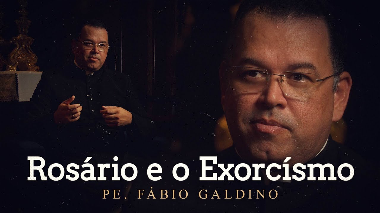 ROSÁRIO E EXORCÍSMO - Pe. Fábio Galdino - O Poder do Rosário