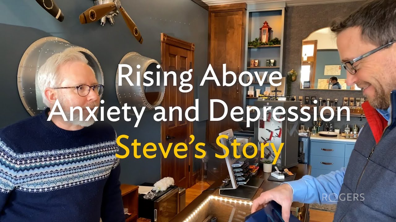 Rising Above Anxiety and Depression |  Steve's Story