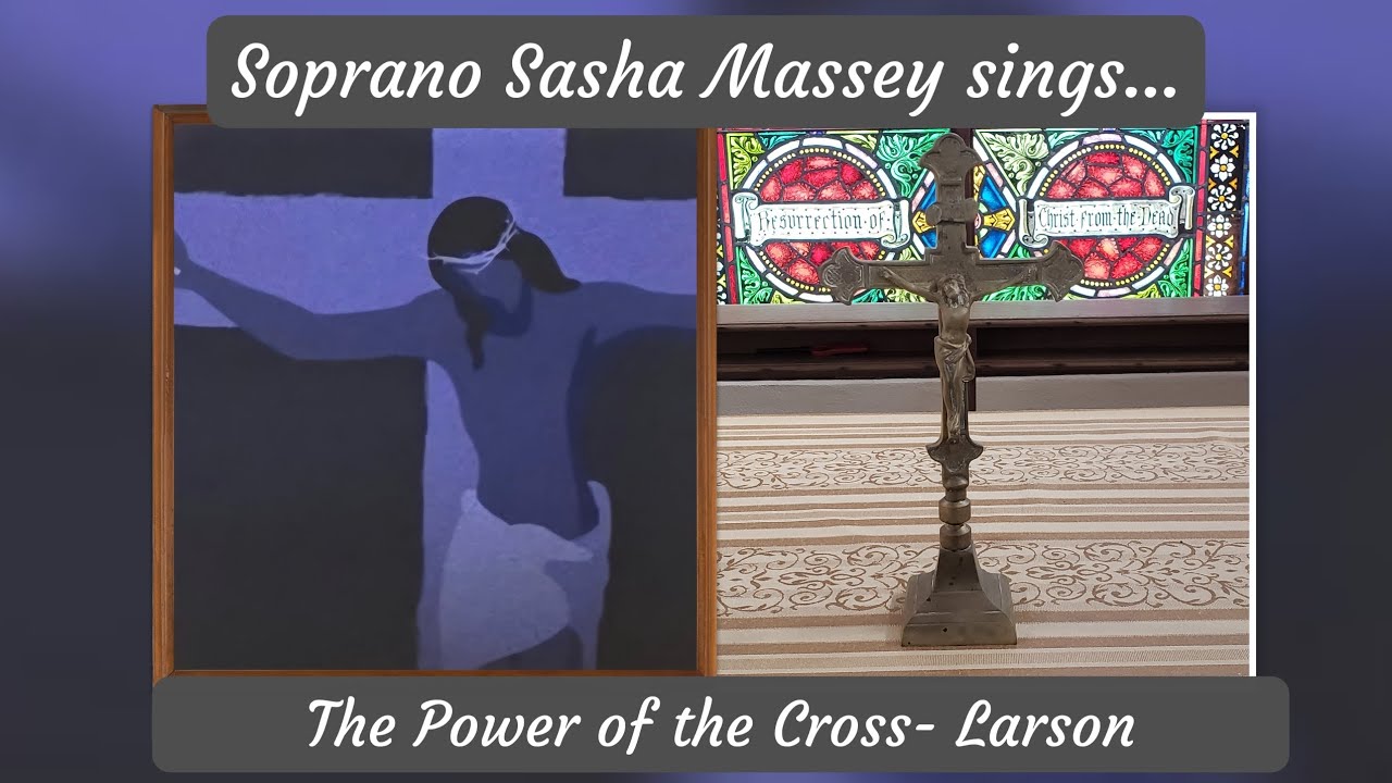 The Power of the Cross-Larson, Soprano Sasha Massey 