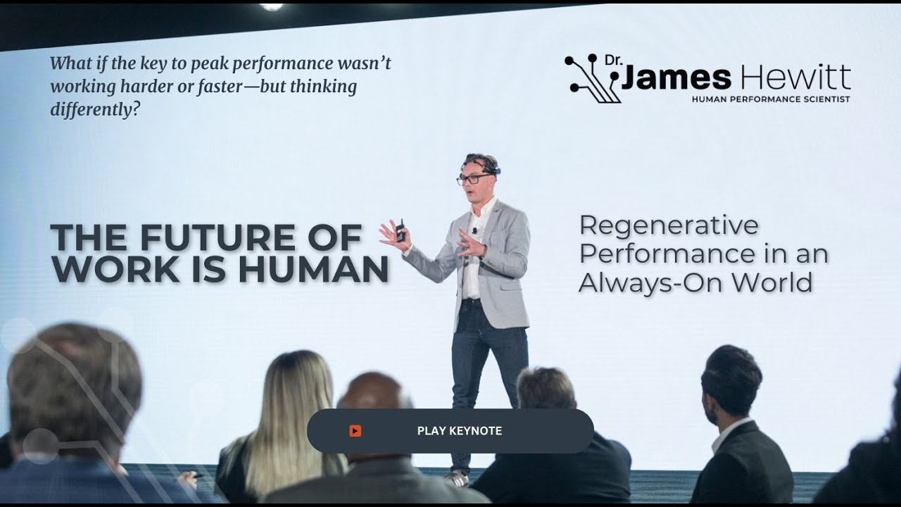 The Future of Work Is Human: Regenerative Performance in an Always-On World | Dr. James Hewitt