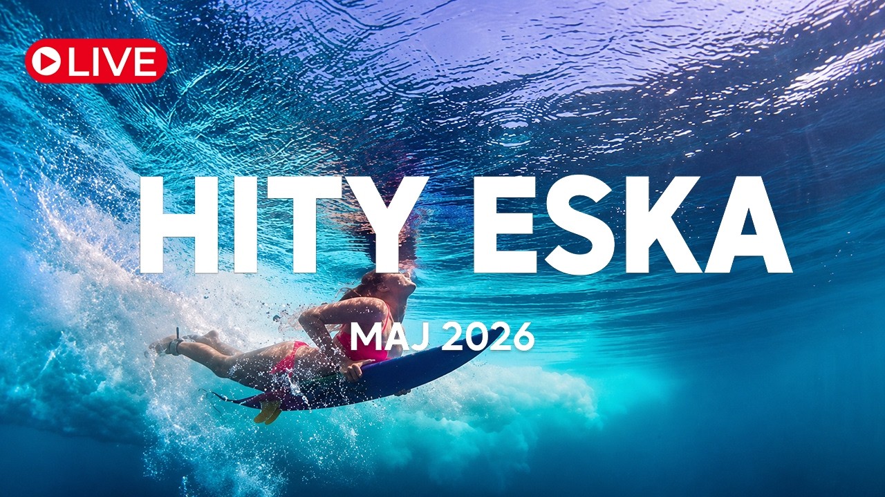 🔴LIVE - Eska Hity Maj 2026  &ndash; Top Radiowe Hity & Eska Mix | Radio Eska 24/7