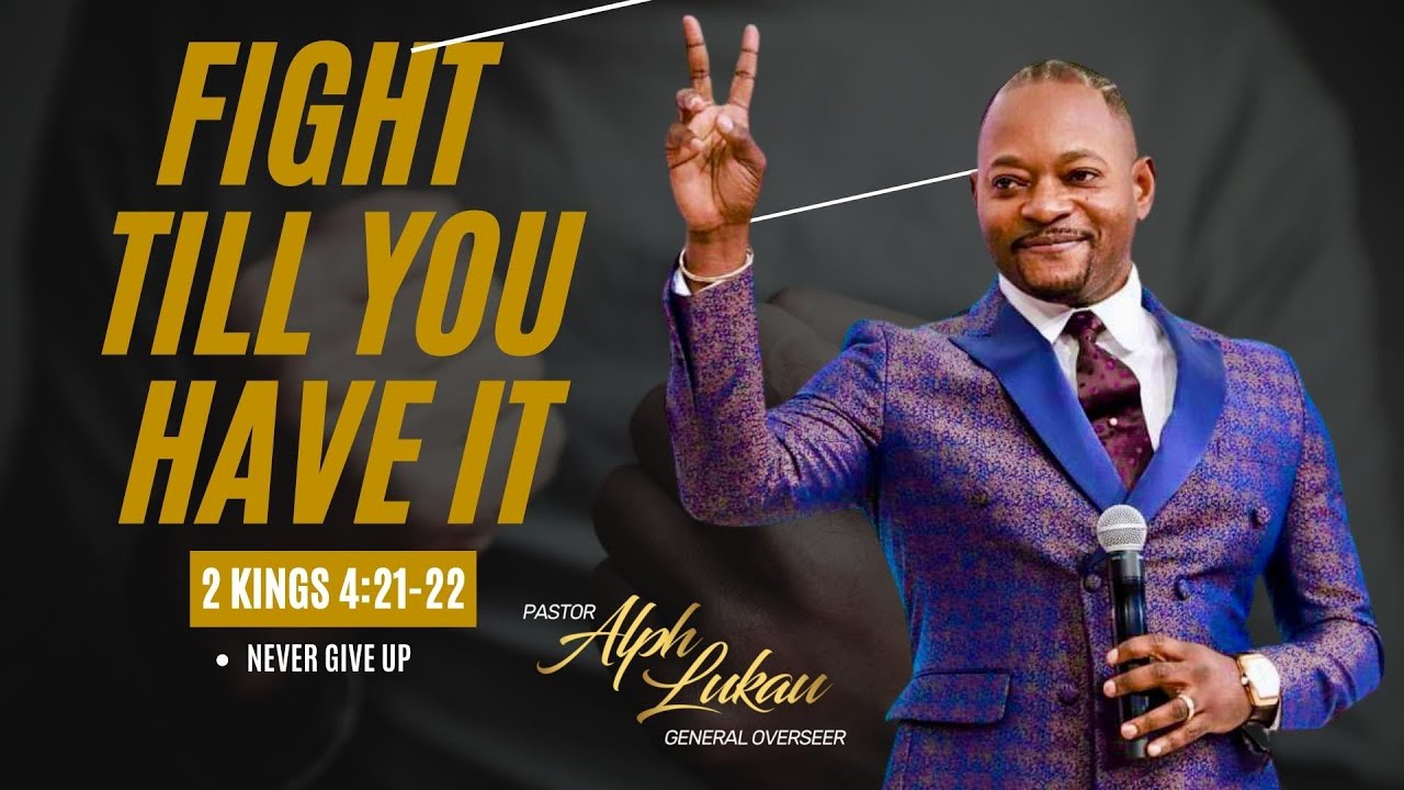 Fight Till You Have It - Pastor Alph LUKAU