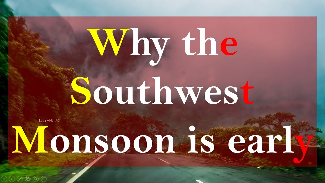 Why the Monsoon is early ! what is impact on Agriculture