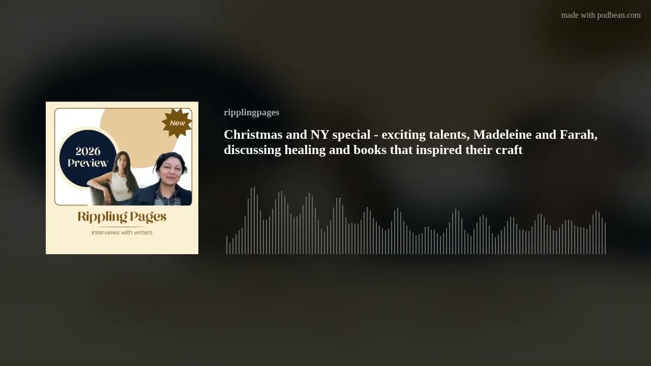 Christmas and NY special - exciting talents, Madeleine and Farah, discussing healing and books that