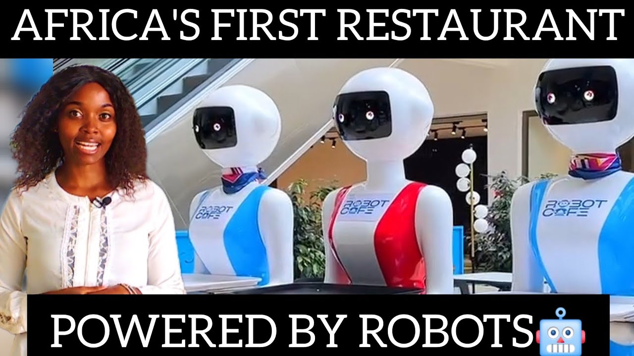 Robot Cafe: Africa's First Restaurant Powered by Robots in 