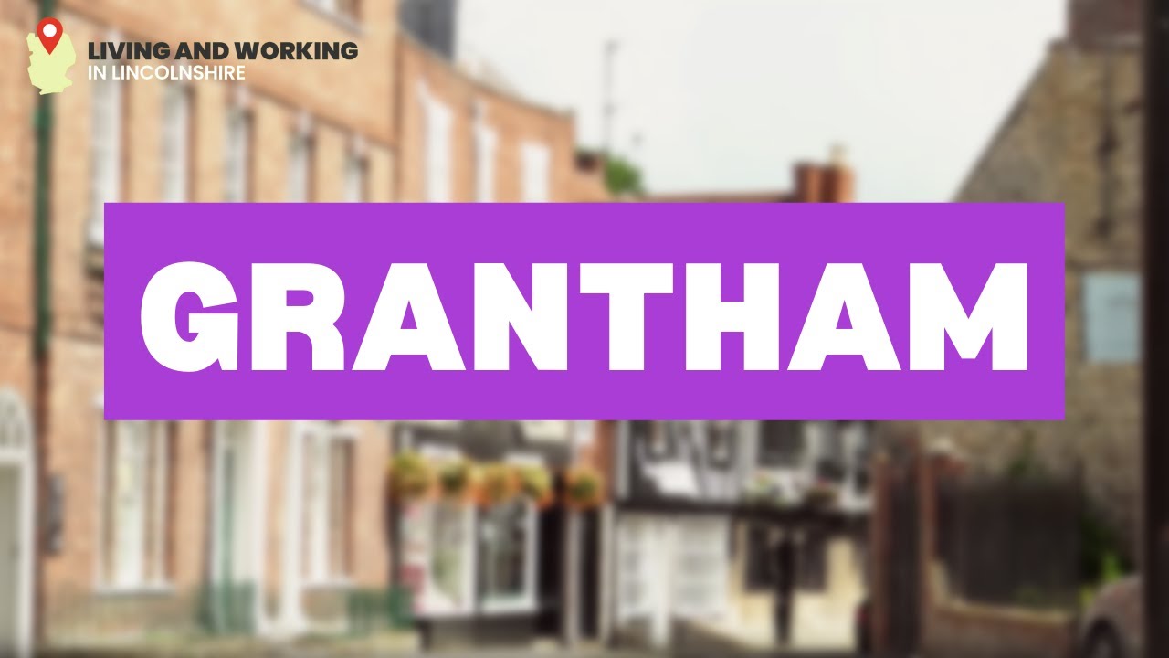 Grantham | Living and Working in Lincolnshire