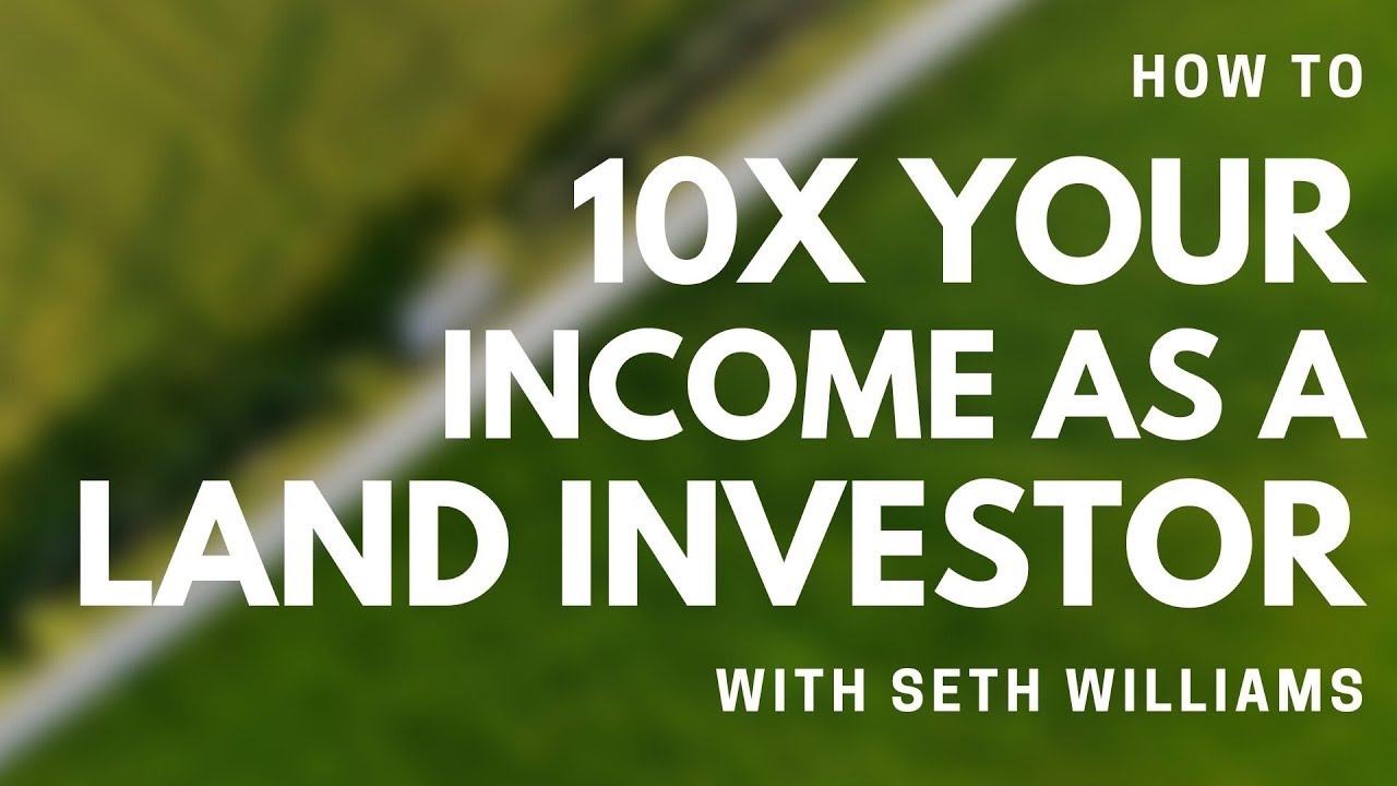 How to 10X Your Income as a Land Investor - REWBCON 2022 Presentation with Seth Williams